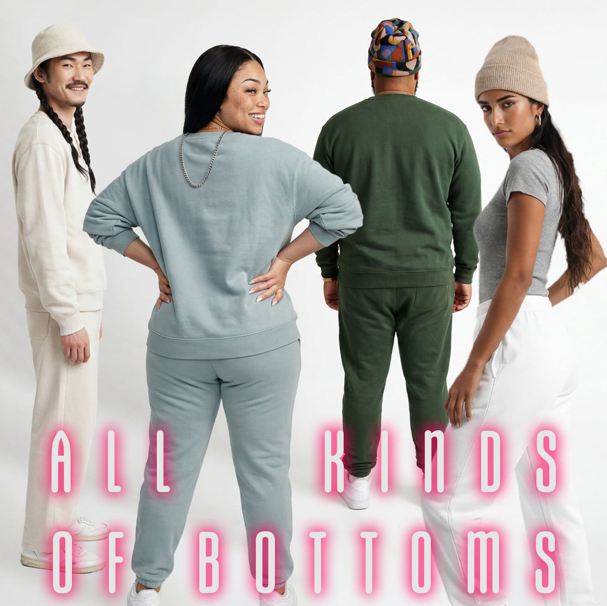 Four models in beanies, bucket hats, and casual loungewear turn to show off various sweatpants in cream, dusty blue, forest green, and white. Pink neon-style text overlays the image reading 'ALL KINDS OF BOTTOMS