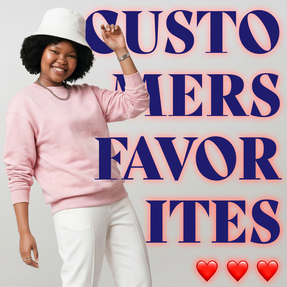 Shop the 'CUSTOMERS FAVORITES' collection. Featuring a model in a pink sweatshirt and white hat with large promotional text and hearts